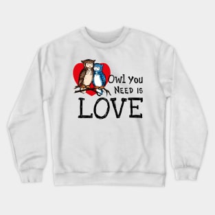 Owl You Need is Love Crewneck Sweatshirt